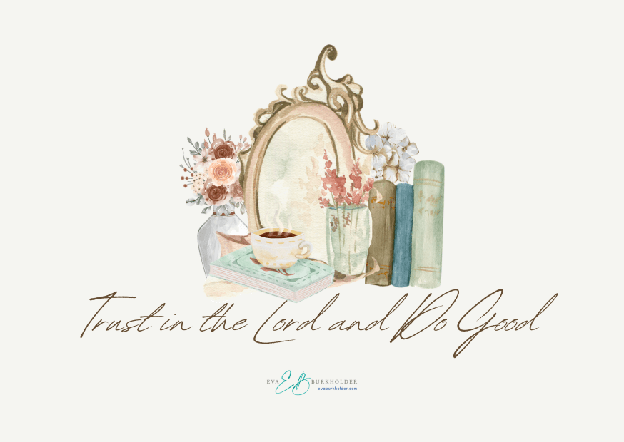 Psalm 37 (Part 2): Trust in the Lord and Do&nbsp;Good